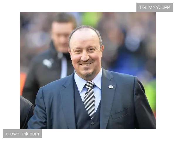 贝尼特斯战术调整如何带来球队近期稳健表现